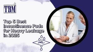 Best Incontinence Pads for Heavy Leakage