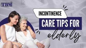 Incontinence Care Tips for Elderly