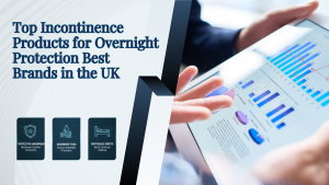 Read more about the article Top 5 Incontinence Products for Overnight Protection Best Brands in the UK
