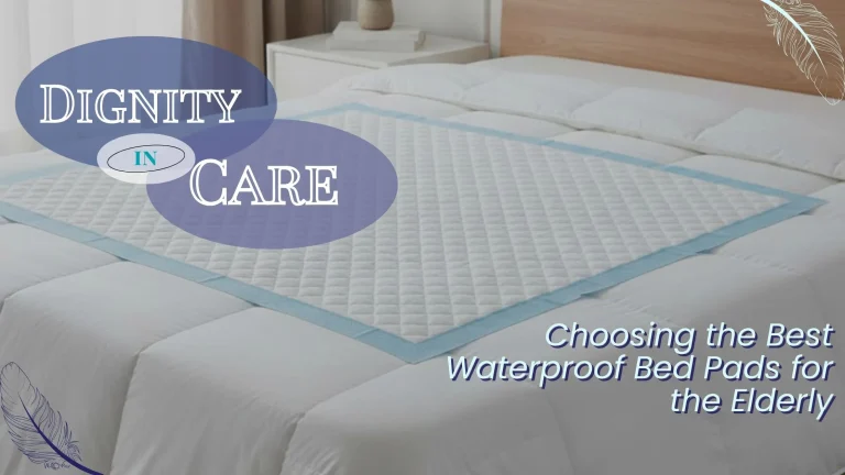 Read more about the article 5 Benefits of Waterproof Bed Pads for Elderly Comfort & Dignified Care